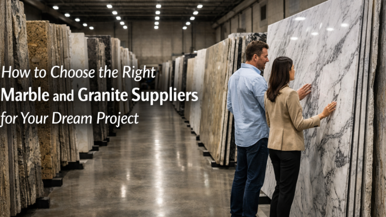 How to Choose the Right Marble and Granite